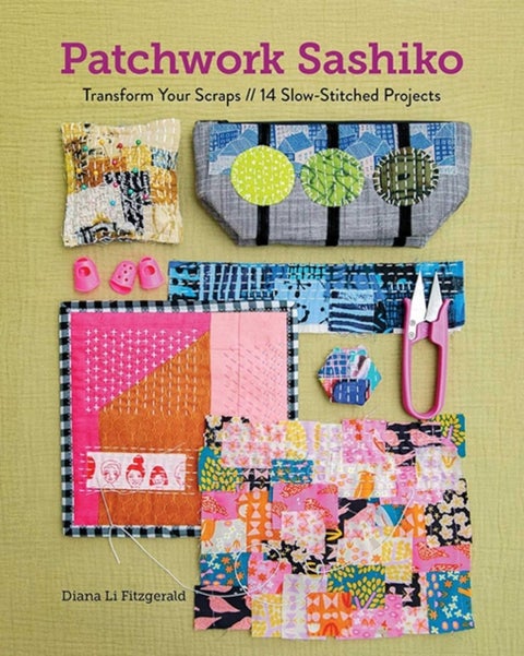 Patchwork Sashiko - Transform Your Scraps / 14 Slow-Stitched Projects