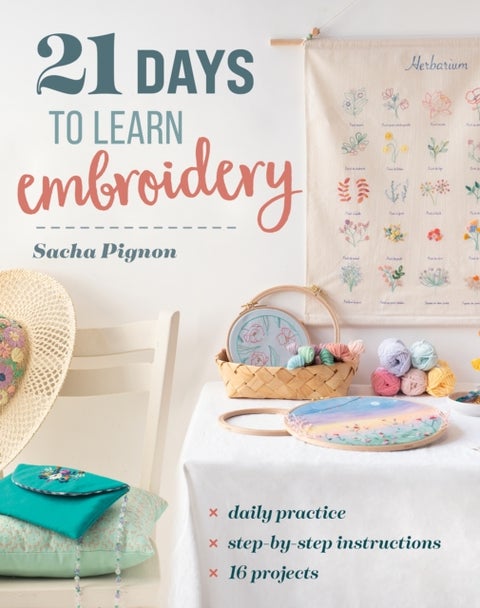 21 Days to Learn Embroidery - Daily Practice, Step-by-Step Instructions, 16 Projects