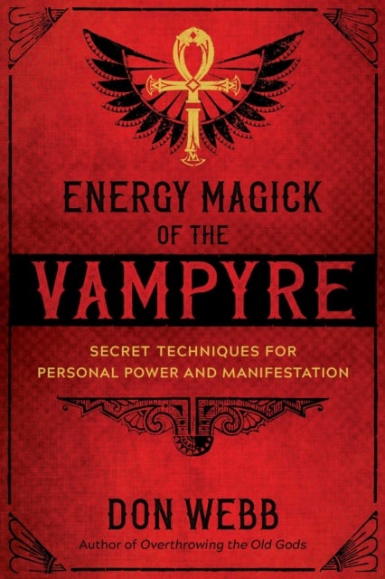 Energy Magick of the Vampyre - Secret Techniques for Personal Power and Manifestation