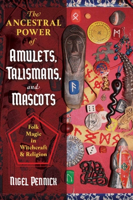 The Ancestral Power of Amulets, Talismans, and Mascots - Folk Magic in Witchcraft and Religion