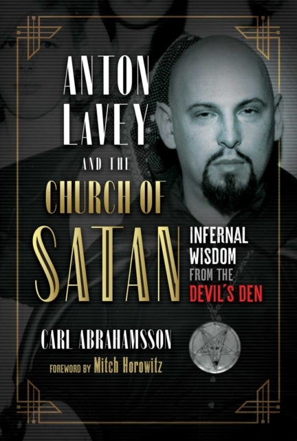 Anton LaVey and the Church of Satan - Infernal Wisdom from the Devil's Den