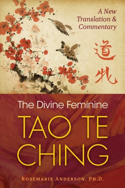 The Divine Feminine Tao Te Ching - A New Translation and Commentary