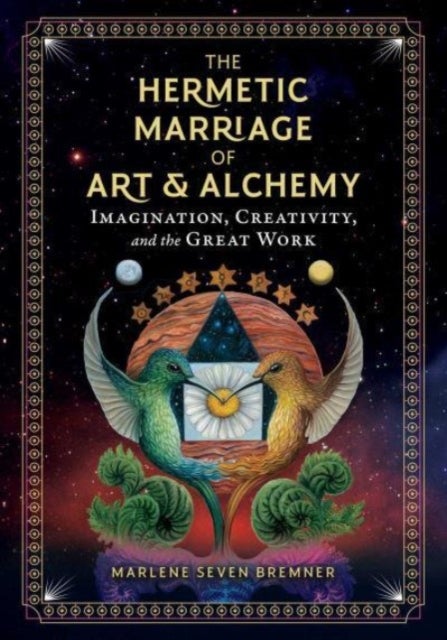 The Hermetic Marriage of Art and Alchemy - Imagination, Creativity, and the Great Work