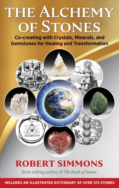 The Alchemy of Stones - Co-creating with Crystals, Minerals, and Gemstones for Healing and Transformation