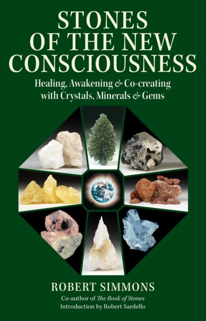 Stones of the New Consciousness - Healing, Awakening, and Co-creating with Crystals, Minerals, and Gems