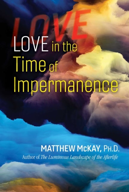 Bilde av Love In The Time Of Impermanence Av Matthew Mckay