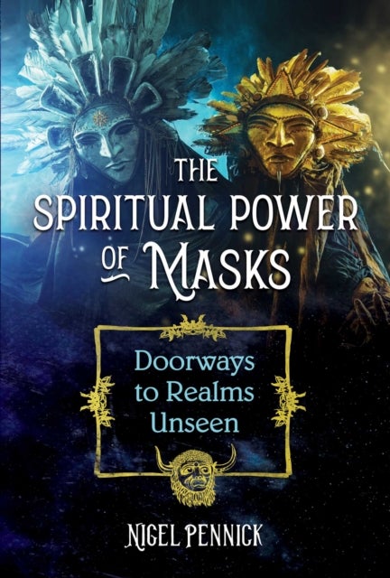 The Spiritual Power of Masks - Doorways to Realms Unseen
