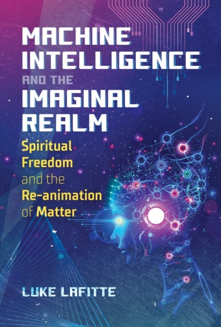 Machine Intelligence and the Imaginal Realm - Spiritual Freedom and the Re-animation of Matter