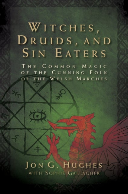 Witches, Druids, and Sin Eaters - The Common Magic of the Cunning Folk of the Welsh Marches