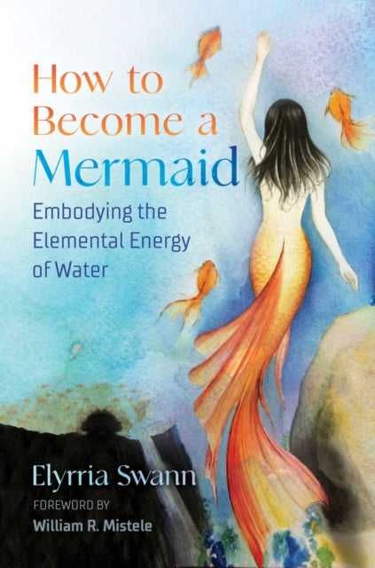 How to Become a Mermaid - Embodying the Elemental Energy of Water