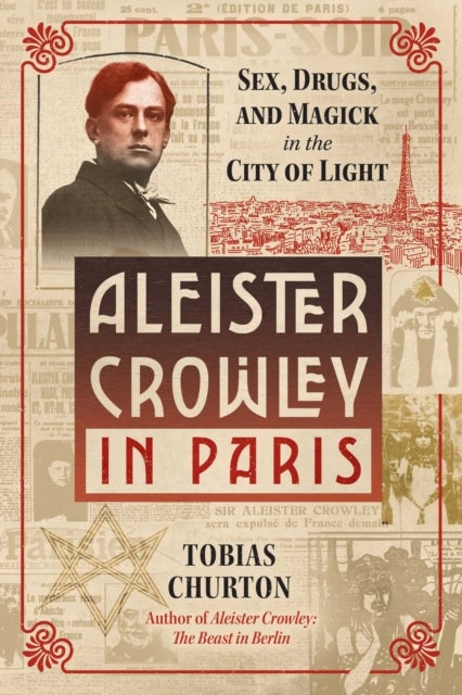 Aleister Crowley in Paris - Sex, Art, and Magick in the City of Light