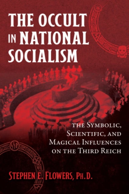 The Occult in National Socialism - The Symbolic, Scientific, and Magical Influences on the Third Reich