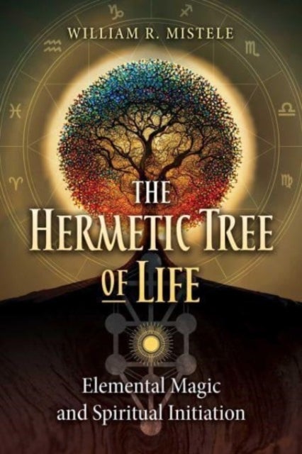 The Hermetic Tree of Life - Elemental Magic and Spiritual Initiation