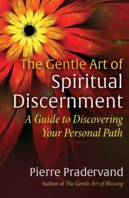 The Gentle Art of Spiritual Discernment - A Guide to Discovering Your Personal Path