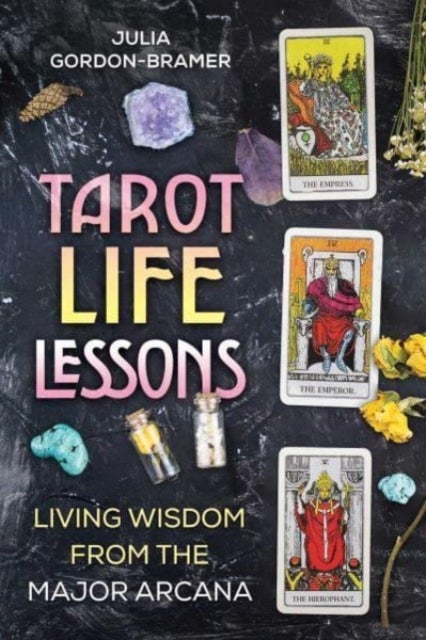 Tarot Life Lessons - Living Wisdom from the Major Arcana