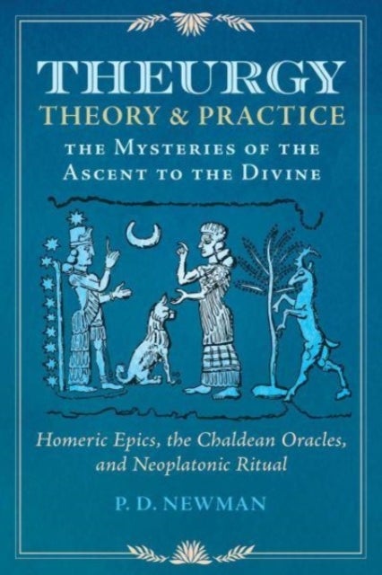 Theurgy: Theory and Practice - The Mysteries of the Ascent to the Divine