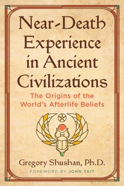 Near-Death Experience in Ancient Civilizations - The Origins of the World's Afterlife Beliefs