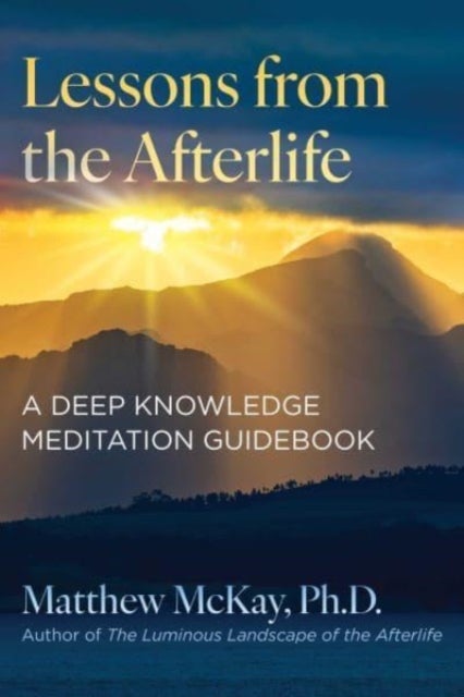 Lessons from the Afterlife - A Deep Knowledge Meditation Guidebook