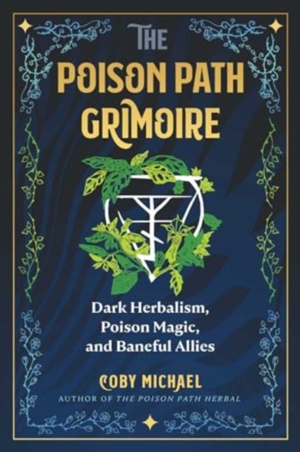 The Poison Path Grimoire - Dark Herbalism, Poison Magic, and Baneful Allies