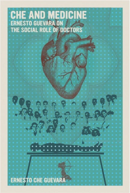 Che and Medicine - Ernesto Guevara on the Social Role of Doctors