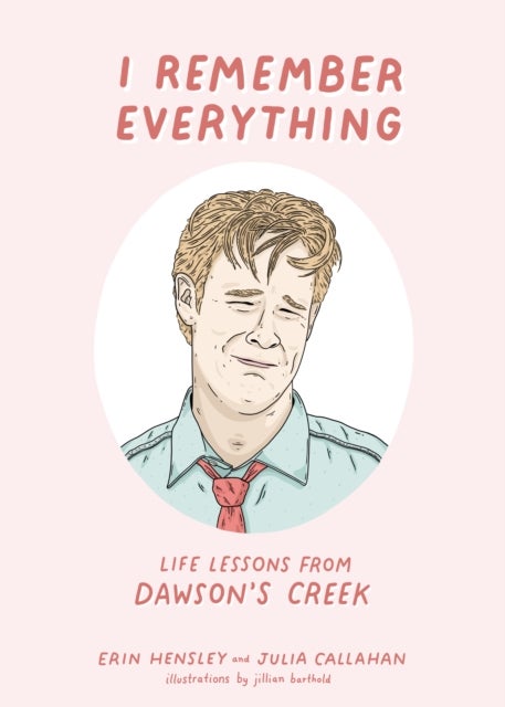 I Remember Everything - Life Lessons from Dawson's Creek