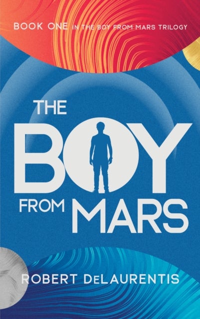 The Boy from Mars - Book One in the Boy from Mars Trilogy