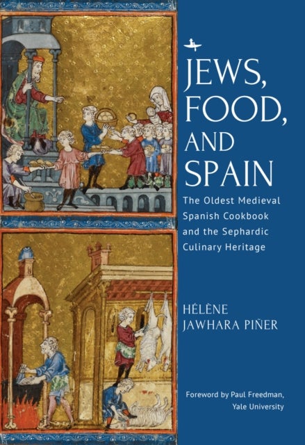 Jews, Food, and Spain - The Oldest Medieval Spanish Cookbook and the Sephardic Culinary Heritage