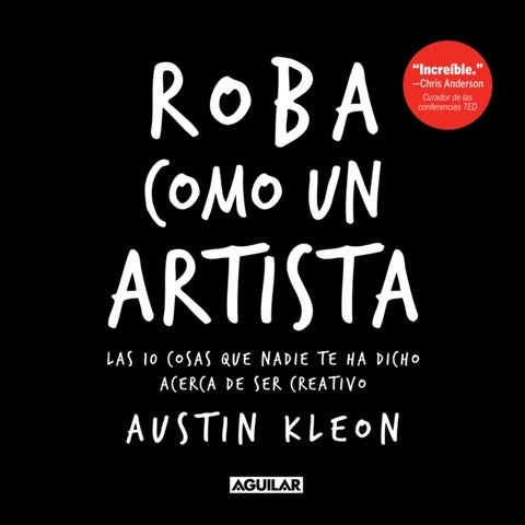 Roba como un artista: Las 10 cosas que nadie te ha dicho acerca de ser creativo / Steal Like an Arti