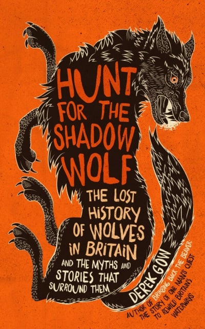 Hunt for the Shadow Wolf - The lost history of wolves in Britain and the myths and stories that surround them