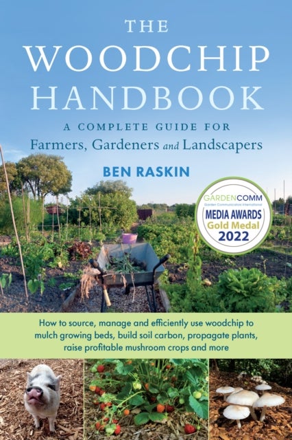 The Woodchip Handbook - A Complete Guide for Farmers, Gardeners and Landscapers