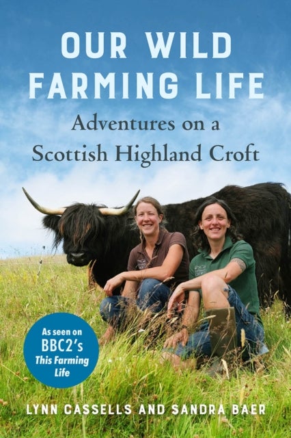 Our Wild Farming Life - Adventures on a Scottish Highland Croft