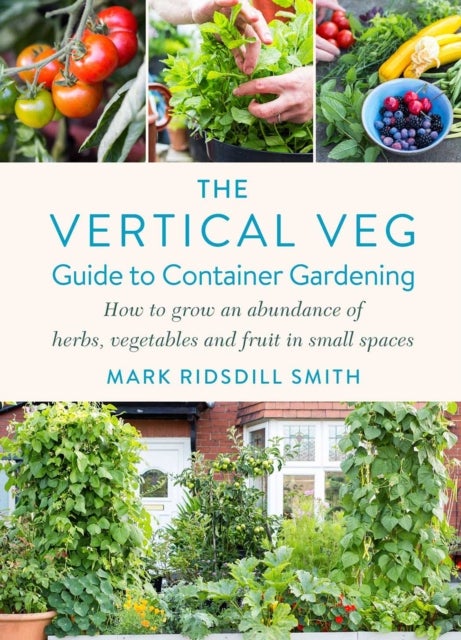 Bilde av The Vertical Veg Guide To Container Gardening Av Mark Ridsdill Smith