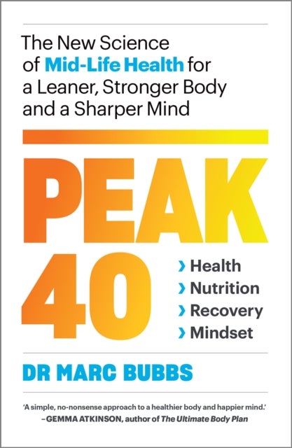 Peak 40 - The New Science of Mid-Life Health for a Leaner, Stronger Body and a Sharper Mind