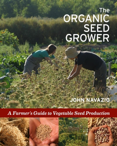 The Organic Seed Grower - A Farmer's Guide to Vegetable Seed Production