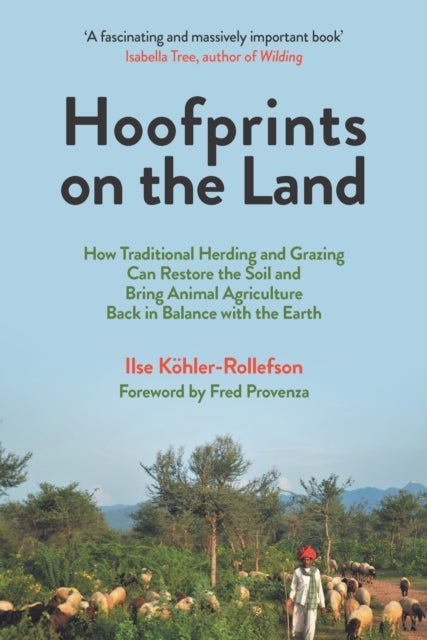 Hoofprints on the Land - How Traditional Herding and Grazing Can Restore the Soil and Bring Animal Agriculture Back in Balanc