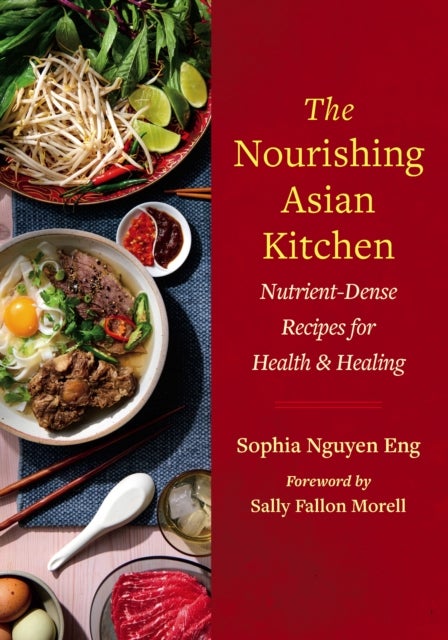 The Nourishing Asian Kitchen - Nutrient-Dense Recipes for Health and Healing