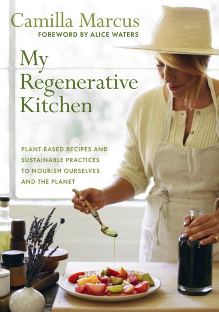 My Regenerative Kitchen - Plant-Based Recipes and Sustainable Practices to Nourish Ourselves and the Planet