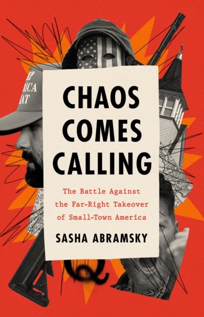 Chaos Comes Calling - The Battle Against the Far-Right Takeover of Small-Town America