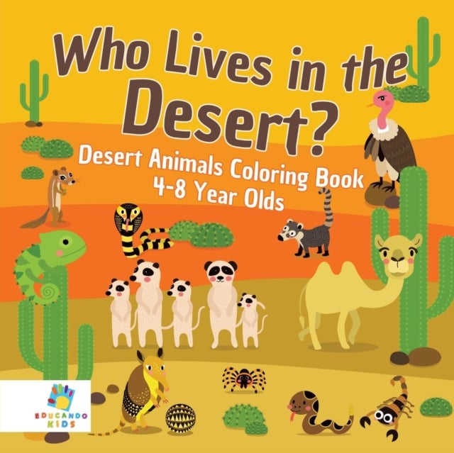 Who Lives in the Desert? Desert Animals Coloring Book 4-8 Year Olds