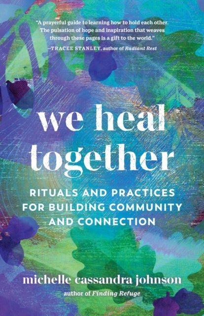 We Heal Together - Rituals and Practices for Building Community and Connection