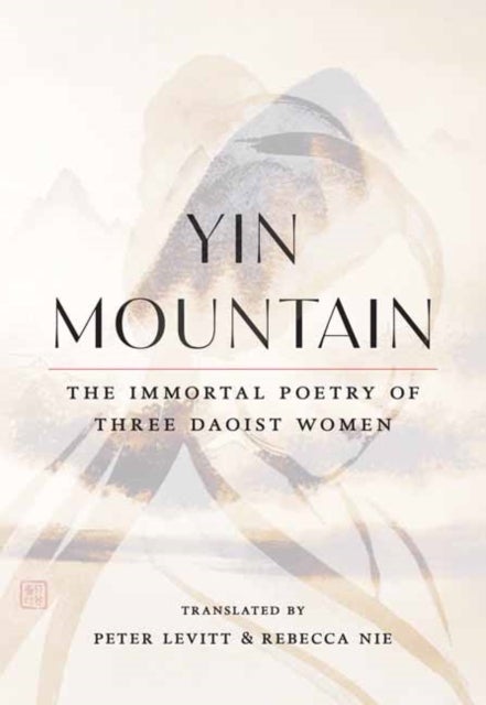 Yin Mountain - The Immortal Poetry of Three Daoist Women