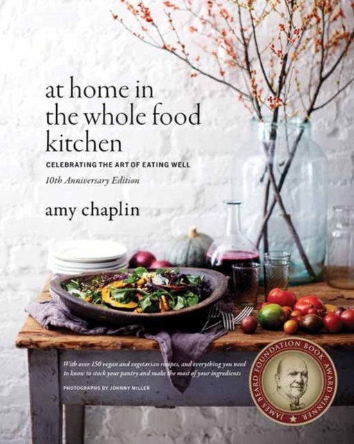 At Home in the Whole Food Kitchen - Celebrating the Art of Eating Well