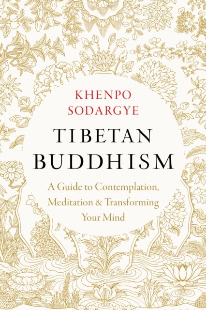 Tibetan Buddhism - A Guide to Contemplation, Meditation, and Transforming Your Mind