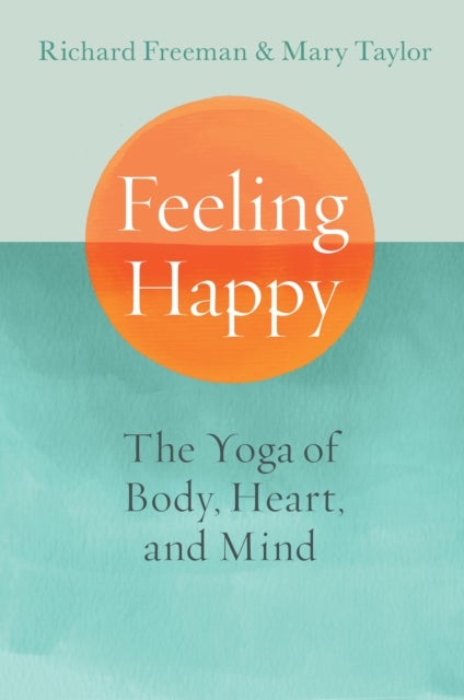 Feeling Happy - The Yoga of Body, Heart, and Mind