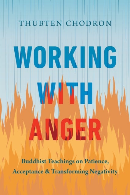 Working with Anger - Buddhist Teachings on Patience, Acceptance, and Transforming Negativity