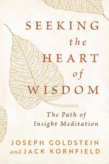 Seeking the Heart of Wisdom - The Path of Insight Meditation