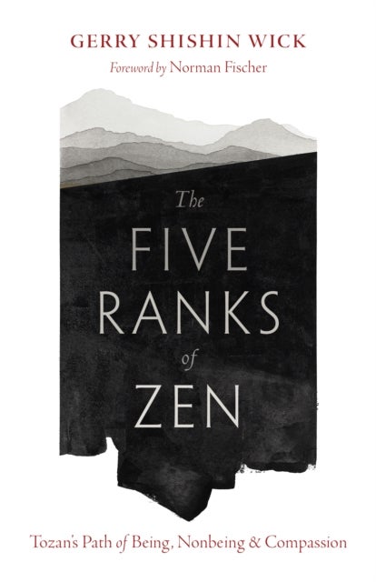 The Five Ranks of Zen - Tozan's Path of Being, Nonbeing, and Compassion