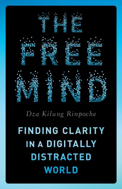 The Free Mind - Finding Clarity in a Digitally Distracted World