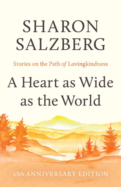 A Heart as Wide as the World - Stories on the Path of Lovingkindness