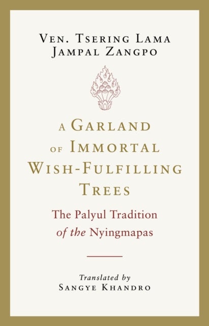 A Garland of Immortal Wish-Fulfilling Trees - The Palyul Tradition of the Nyingmapas